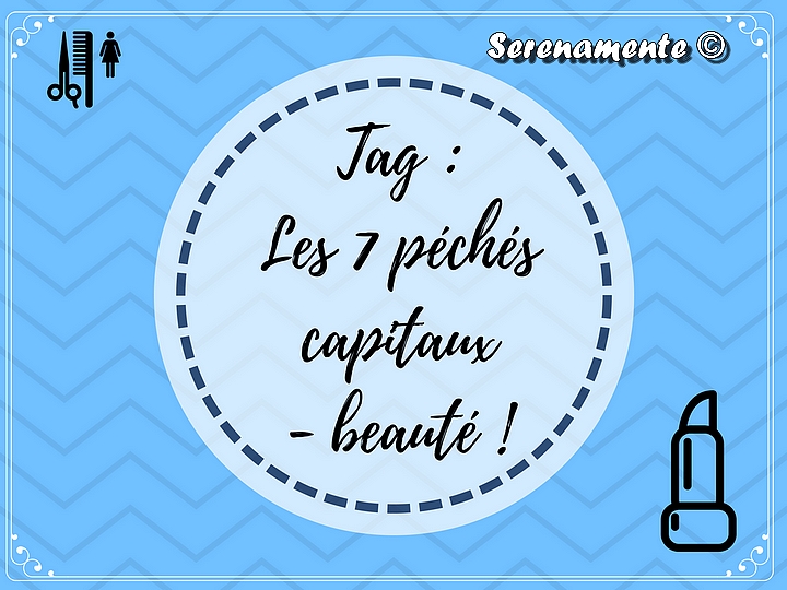 Tag : Les 7 pchs capitaux - beaut ! Amour ou haine avec des produits ?