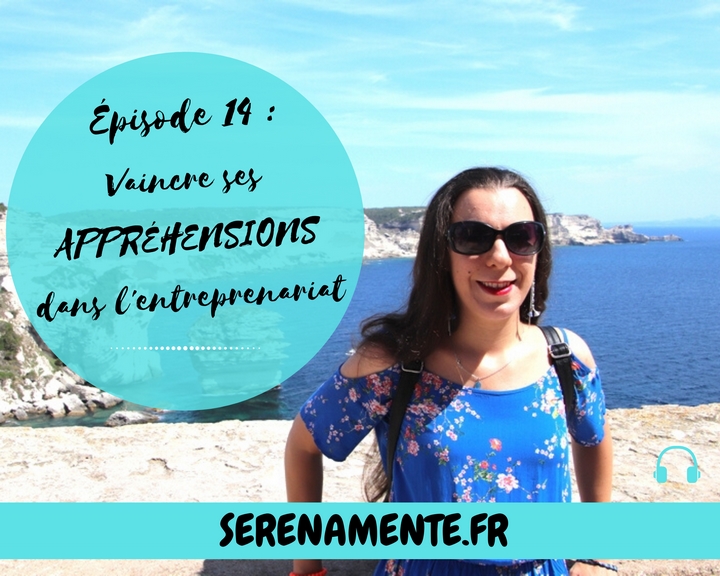 Comment vaincre ses appréhensions dans l'entreprenariat ? Aurélie répond à mes questions dans l'épisode 14 du podcast En compagnie de Serena !