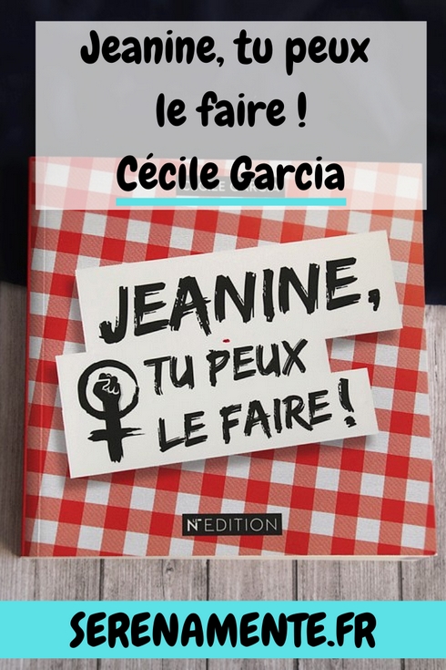 Jeanine, tu peux le faire ! Le livre de Cécile Garcia, blogueuse aux multiples facettes très branchée développement personnel !